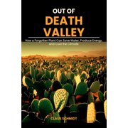 Out of Death Valley How a Forgotten Plant Can Save Water, Produce Energy, and Cool the Climate, Paperback