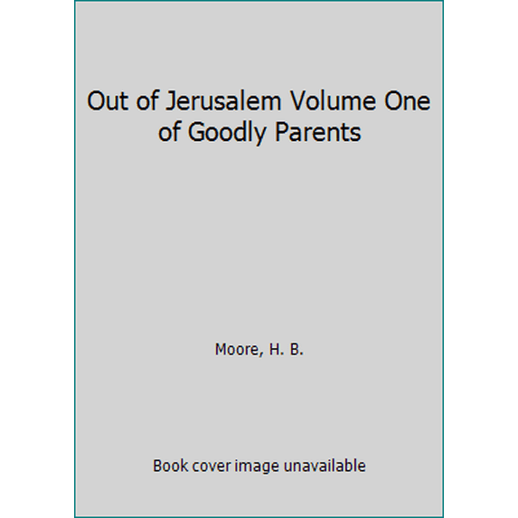 Pre-Owned Out of Jerusalem Volume One of Goodly Parents (Paperback) 1598114816 9781598114812