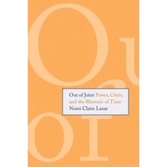 Out of Joint : Power, Crisis, and the Rhetoric of Time (Paperback)