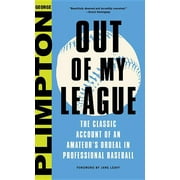 Out of My League: The Classic Account of an Amateur's Ordeal in Professional Baseball (Hardcover)