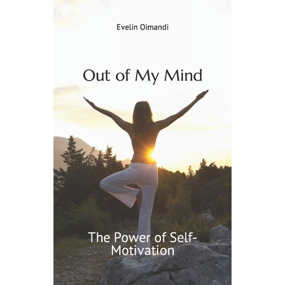 Out of My Mind Out of My Mind: The Power of Self-Motivation, (Paperback)