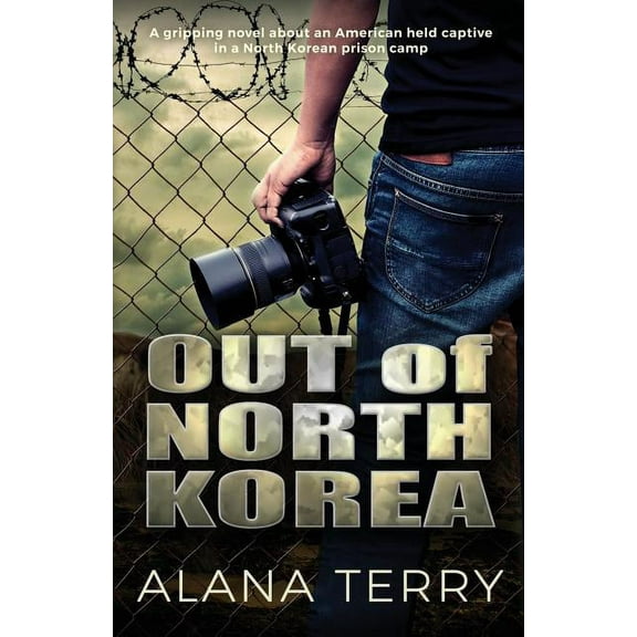 Out of North Korea: A gripping novel about an American held captive in a North Korean prison camp, (Paperback)