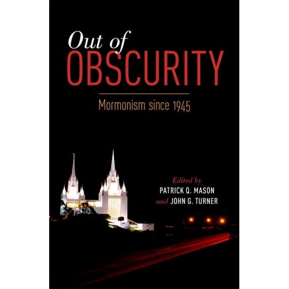 Out of Obscurity: Mormonism Since 1945, (Paperback)