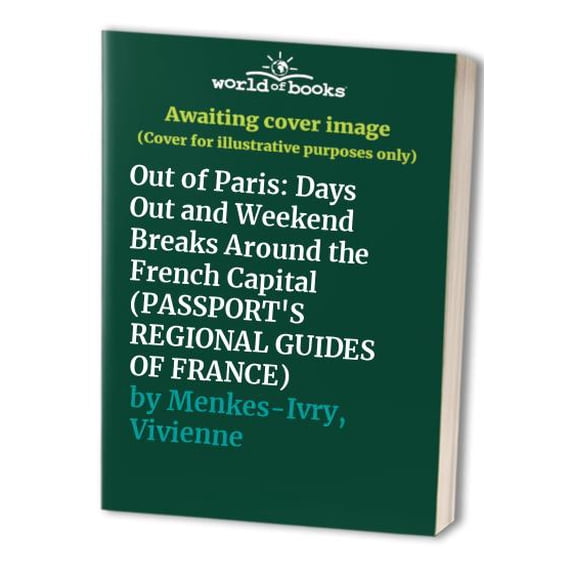 Pre-Owned Out of Paris: Days Out and Weekend Breaks Around the French Capital (Passport's Regional Guides of France) (Paperback) 0658000624 9780658000621