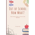 thumbnail image 1 of Out of School Now What?: Guide to help you figure out what to do after high school!, (Paperback), 1 of 1