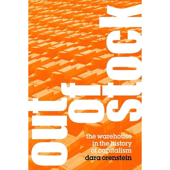 Out of Stock: The Warehouse in the History of Capitalism, (Paperback)