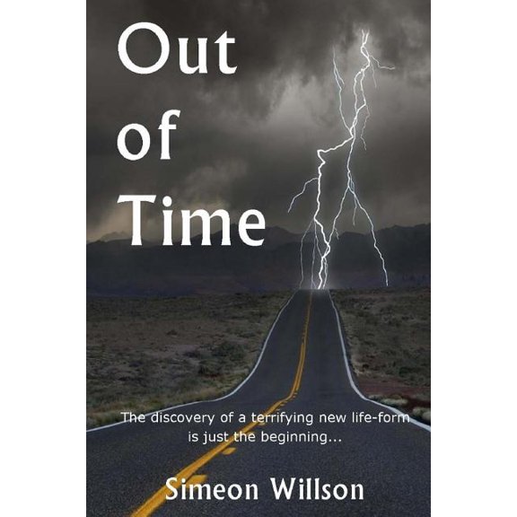 Out of Time : The Discovery of a Terrifying New Life-Form Is Just the Beginning...