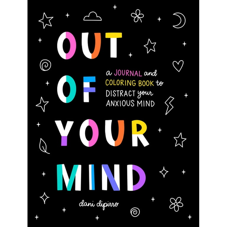 Out of Your Mind: A Journal and Coloring Book to Distract Your Anxious  Mind: 9780593538388: DiPirro, Dani: Books 