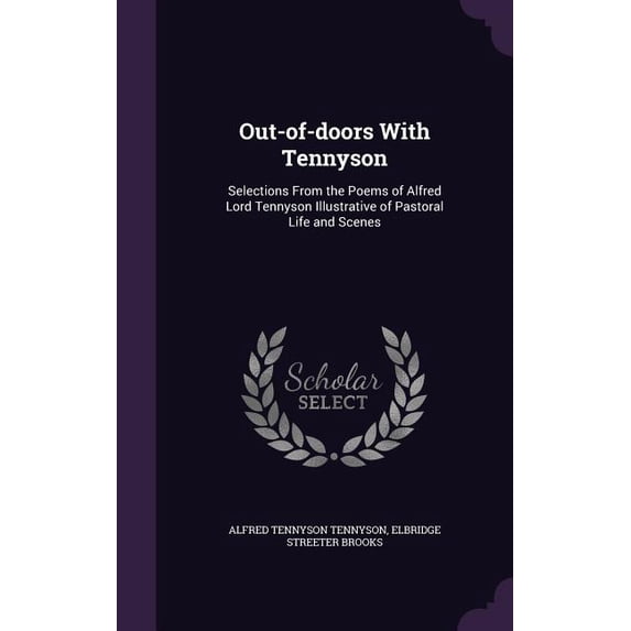 Out-of-doors With Tennyson : Selections From the Poems of Alfred Lord Tennyson Illustrative of Pastoral Life and Scenes (Hardcover)
