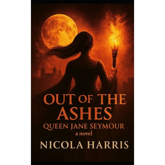 Six Tudor Queens Out of the Ashes: Queen Jane Seymour - A Novel, (Paperback)