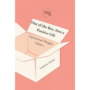 Out of the Box, Into a Positive Life Inspirational Thoughts Volume 1, Paperback