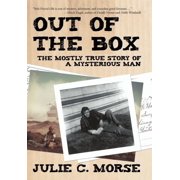 Out of the Box The Mostly True Story of a Mysterious Man, Hardcover
