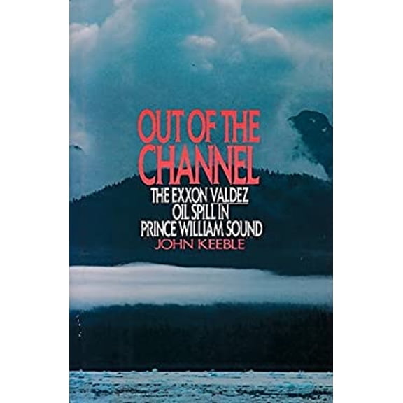 Pre-Owned Out of the Channel : The Exxon Valdez Oil Spill in Prince William Sound (Hardcover) 9780060163341