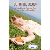 Out of the Cocoon: A Young Woman's Courageous Flight from the Grip of a Religious Cult (Paperback)