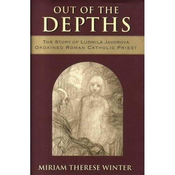 Out of the Depths : The Story of Ludmila Javorova, Ordained Roman Catholic Priest (Hardcover)