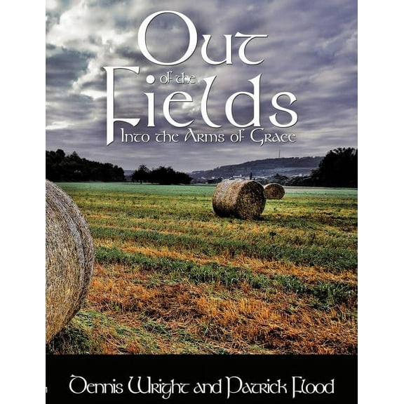 Out of the Fields: Into the Arms of Grace (Paperback)