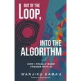thumbnail image 1 of Out of the Loop, Into the Algorithm: How I Finally Made Friends with AI, (Paperback), 1 of 1