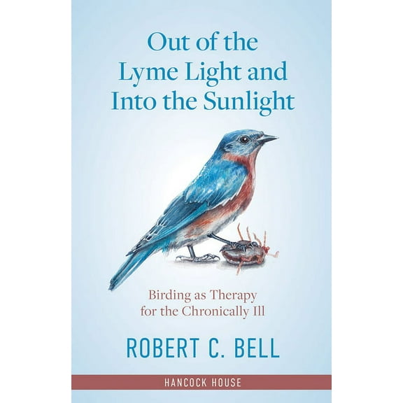 Out of the Lyme Light and Into the Sunlight: Birding as Therapy for the Chronically Ill (Hardcover)