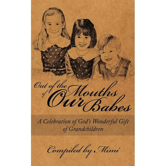 Out of the Mouths of OUR Babes : A Celebration of God's Wonderful Gift of Grandchildren (Paperback)
