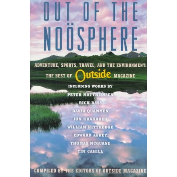 Pre-Owned Out of the Noosphere : Adventure, Sports, Travel, and the Environment: The Best of Outside Magazine (Paperback)