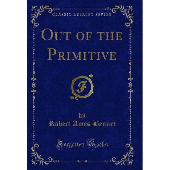 Out of the Primitive (Classic Reprint)