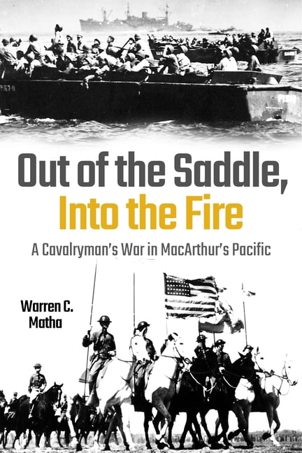 Out of the Saddle, Into the Fire: A Cavalryman's War in Macarthur's Pacific, (Hardcover)