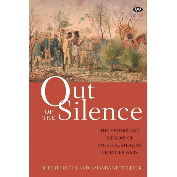 Out of the Silence: The history and memory of South Australia's frontier wars, (Paperback)