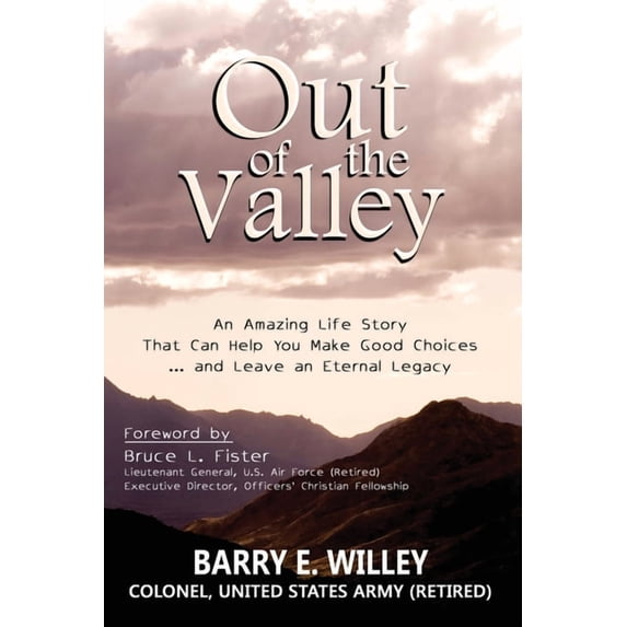 Out of the Valley An Amazing Life Story That Can Help You Make Good Choices... and Leave an Eternal Legacy: An Amazing L, (Paperback)