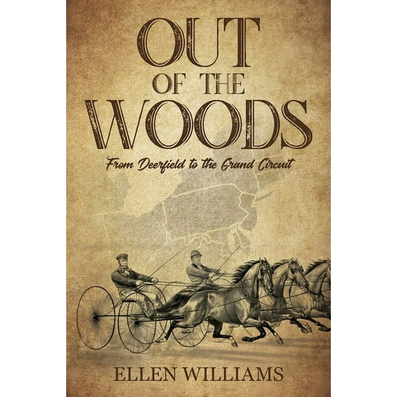 Out of the Woods: From Deerfield to the Grand Circuit, (Paperback)