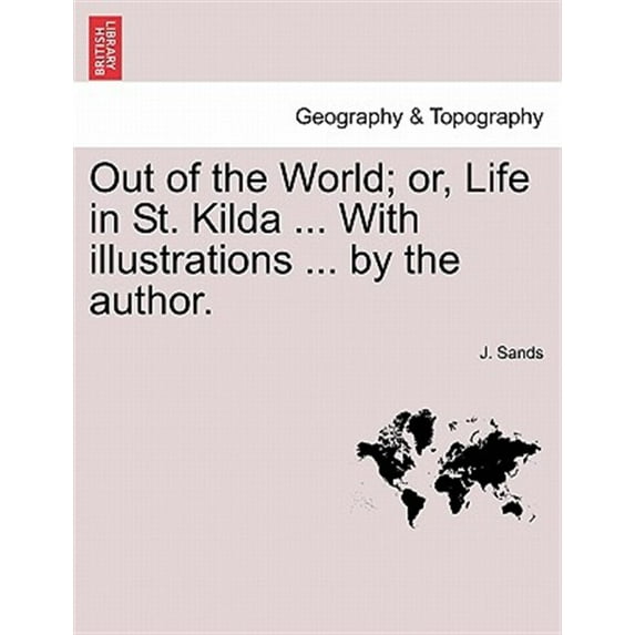 Out of the World; or, Life in St. Kilda ... With illustrations ... by the author.