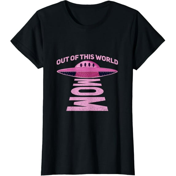 Out of this world mom Quote for your UFO Mom T-Shirt