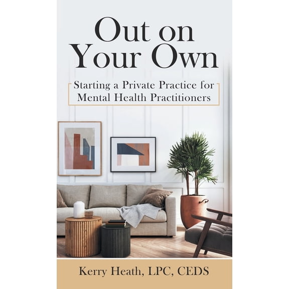 Out on Your Own: Starting a Private Practice for Mental Health Practitioners, (Hardcover)