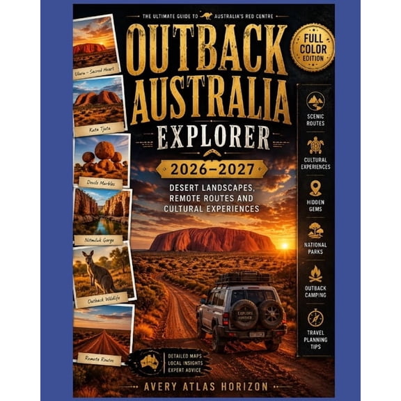 Outback Australia Explorer 2026-2027: Desert Landscapes, Remote Routes and Cultural Experiences, (Paperback)