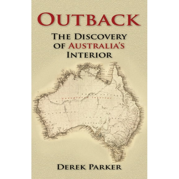 Outback: The Discovery of Australia's Interior, (Paperback)