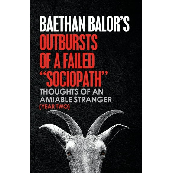 Outbursts of a Failed Sociopath : Thoughts of an Amiable Stranger Year Two