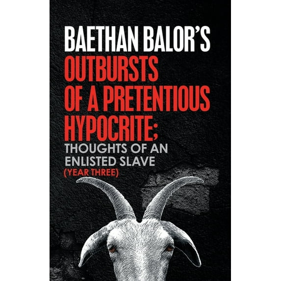 Outbursts of a Pretentious Hypocrite; Thoughts of an Enlisted Slave (Year Three) (Paperback)