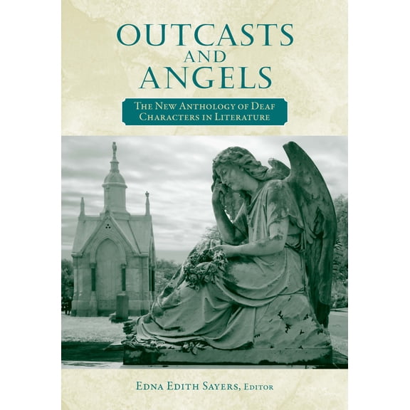 Outcasts and Angels : The New Anthology of Deaf Characters in Literature (Paperback)