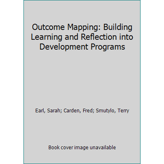 Pre-Owned Outcome Mapping: Building Learning and Reflection Into Development Programs (Paperback) 0889369593 9780889369597
