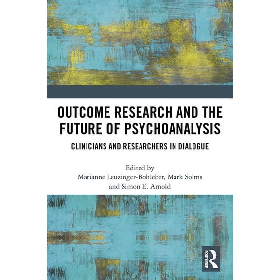 Outcome Research and the Future of Psychoanalysis: Clinicians and Researchers in Dialogue, (Hardcover)