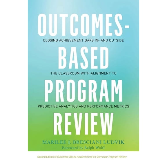 Outcomes-Based Program Review: Closing Achievement Gaps In- and Outside the Classroom With Alignment to Predictive Analytics and Performance Metrics (Paperback)