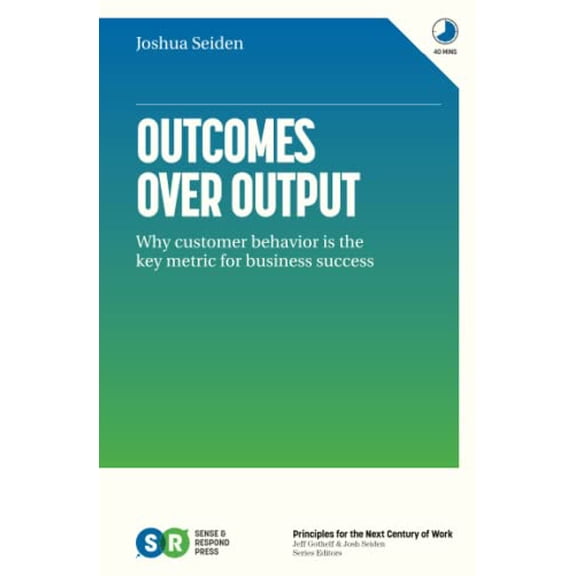 Pre-Owned Outcomes Over Output: Why customer behavior is the key metric for business success (Paperback) 1091173265 9781091173262