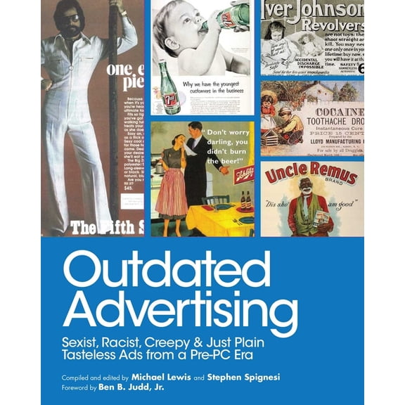 Outdated Advertising : Sexist, Racist, Creepy, and Just Plain Tasteless Ads from a Pre-PC Era (Paperback)