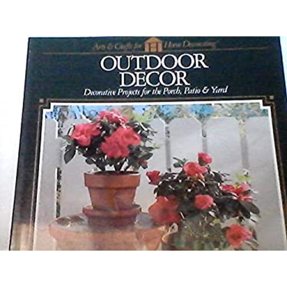 Pre-Owned Outdoor Decor: Decorative Projects for the Porch, Patio & Yard (Hardcover) 0865733856 9780865733855