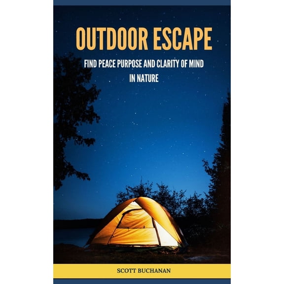 Outdoor Escape: Find Peace, Purpose and Clarity of Mind in Nature, (Paperback)