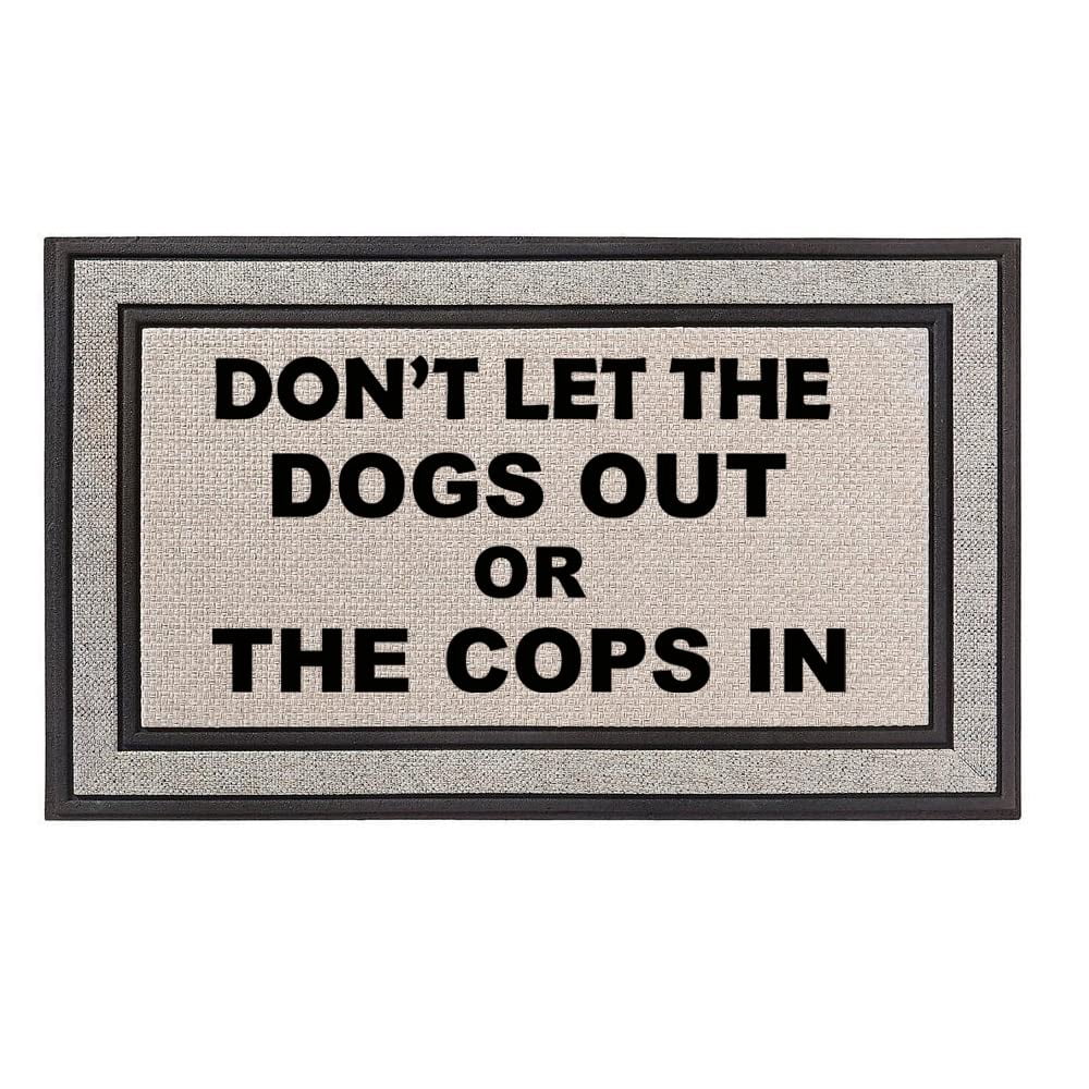 Outdoor Indoor Doormat 18" x 30" Gray/Beige/Black Rubber Backed Door Mat Don't Let The Dogs Out Or The Cop in Funny