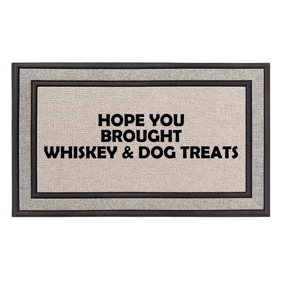 Outdoor Indoor Doormat 18" x 30" Gray/Beige/Black Rubber Backed Door Mat Hope You Brought Whiskey & Dog Treats Funny