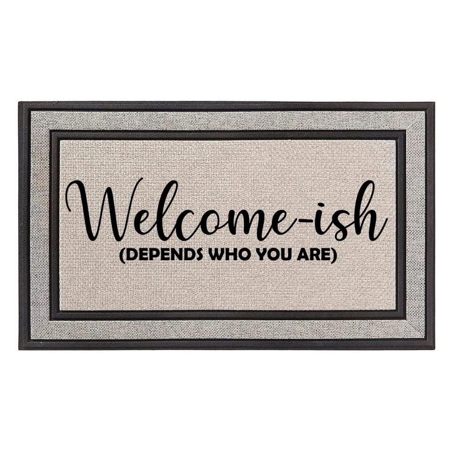 Outdoor Indoor Doormat 18" x 30" Gray/Beige/Black Rubber Backed Door Mat Welcome-ish Depends Who You are Funny