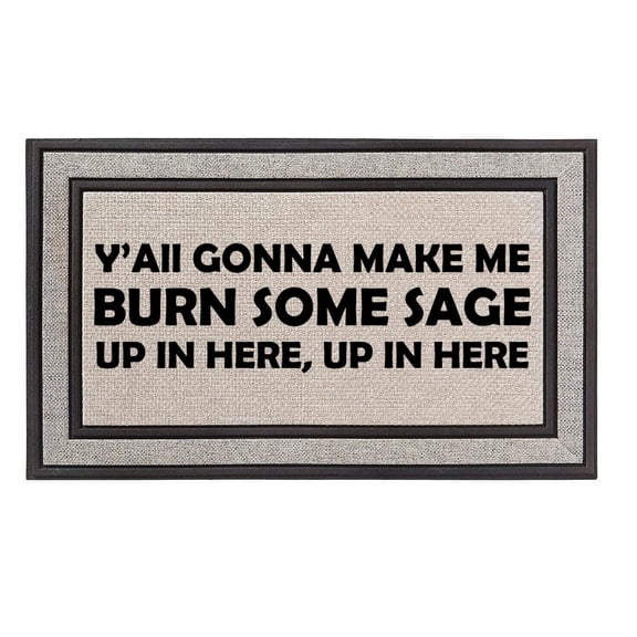 Outdoor Indoor Doormat 18" x 30" Gray/Beige/Black Rubber Backed Door Mat Y'all Gonna Make Me Burn Some Sage Up in Here Funny