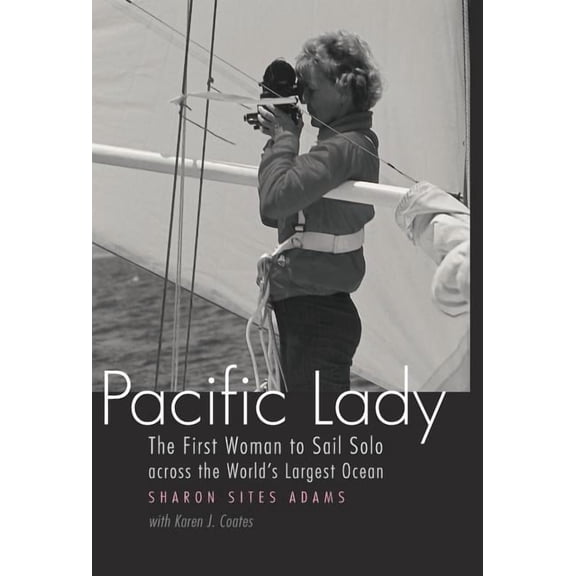 Outdoor Lives Pacific Lady: The First Woman to Sail Solo Across the World's Largest Ocean, (Hardcover)