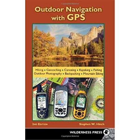 Pre-Owned Outdoor Navigation with GPS: Hiking Geocaching Canoeing Kayaking Fishing Outdoor Photography Backpacking Mountain Biking Paperback